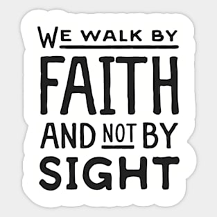 Walk By Faith and not by sight Sticker